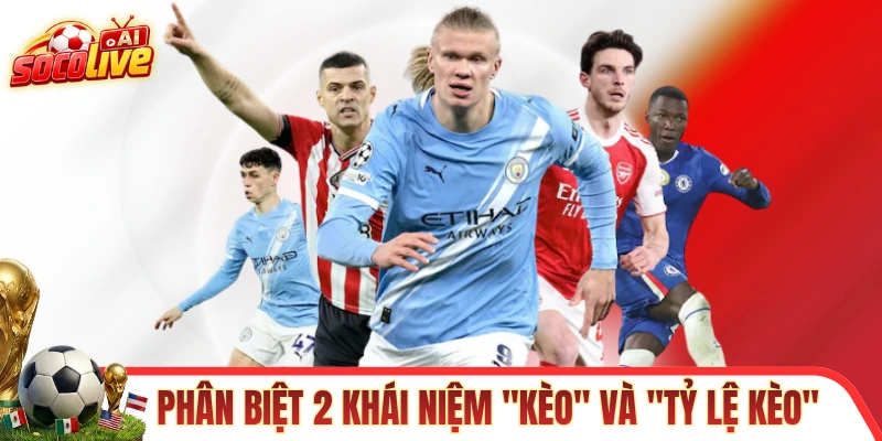 Phân biệt 2 khái niệm "kèo" và "tỷ lệ kèo" 